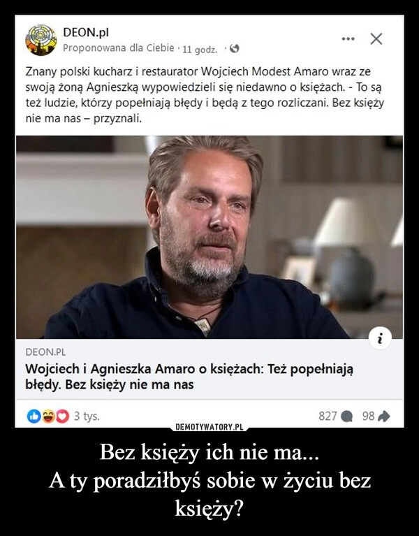 
    Bez księży ich nie ma...
A ty poradziłbyś sobie w życiu bez księży?