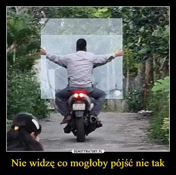 
    Nie widzę co mogłoby pójść nie tak 