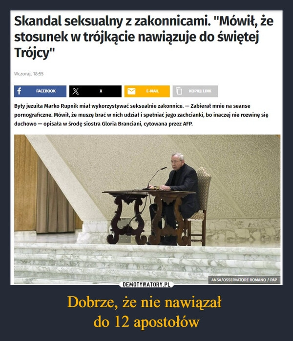 
    Dobrze, że nie nawiązał 
do 12 apostołów