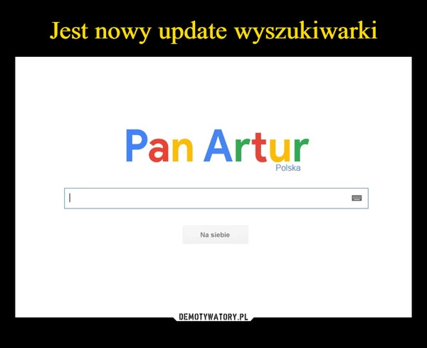 
    Jest nowy update wyszukiwarki