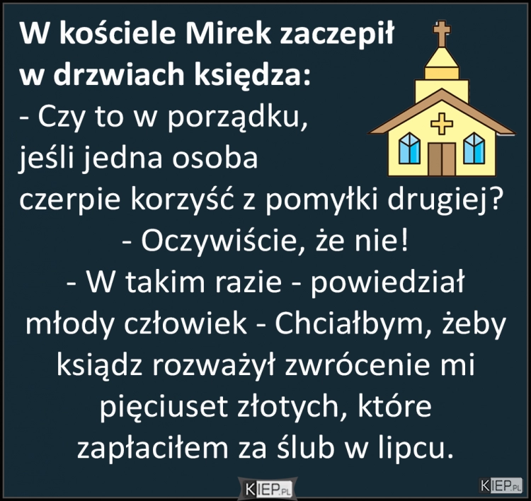 
    W kościele Mirek zaczepił w drzwiach księdza...