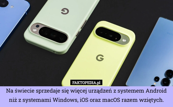 
    Na świecie sprzedaje się więcej urządzeń z systemem Android niż z systemami