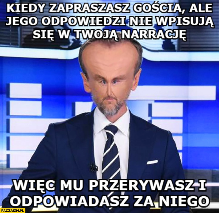 
    Kraśko kiedy zapraszasz gościa ale jego odpowiedzi nie wpisują się w twoją narrację wiec mu przerywasz i odpowiadasz za niego Mentzen