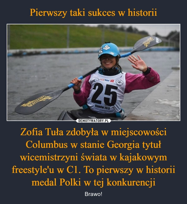 
    Pierwszy taki sukces w historii Zofia Tuła zdobyła w miejscowości Columbus w stanie Georgia tytuł wicemistrzyni świata w kajakowym freestyle'u w C1. To pierwszy w historii medal Polki w tej konkurencji