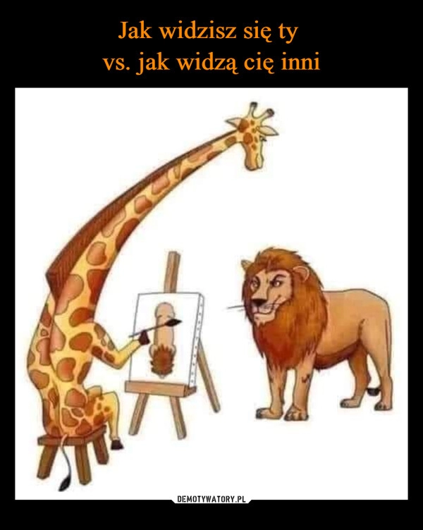 
    
Jak widzisz się ty
vs. jak widzą cię inni 