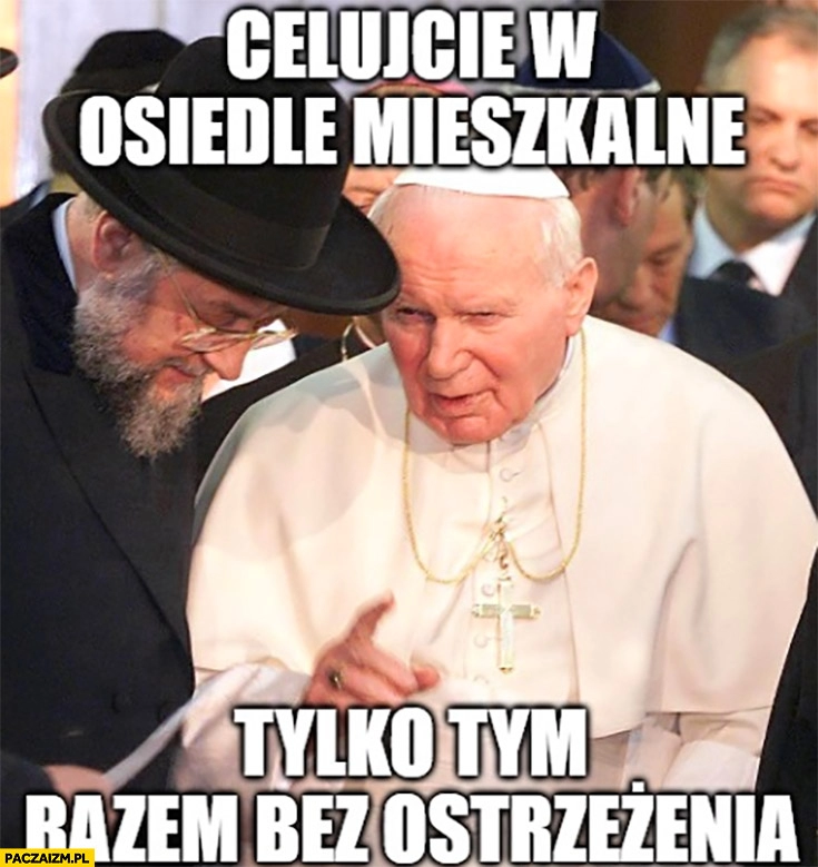 
    Celujcie w osiedle mieszkalne tylko tym razem bez ostrzeżenia papież Jan Paweł II do yda