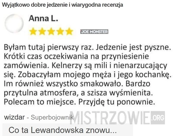 
    Wyjątkowo dobre jedzenie i wiarygodna recenzja