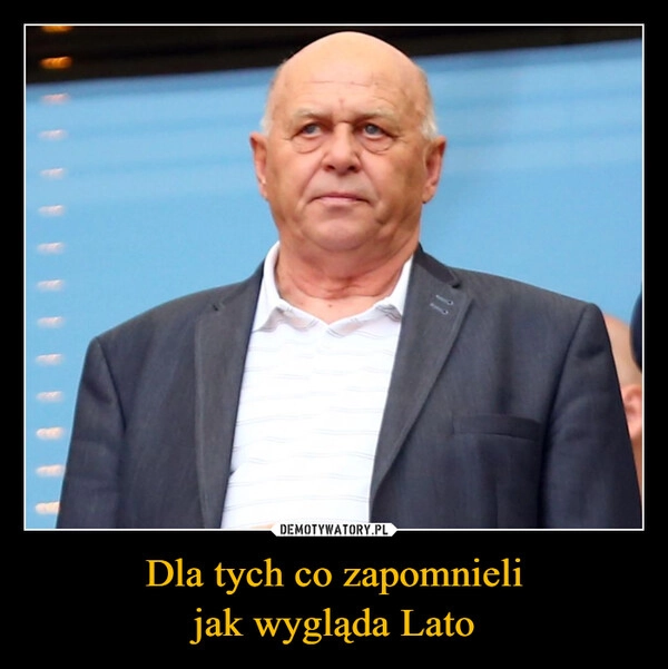 
    Dla tych co zapomnieli
jak wygląda Lato