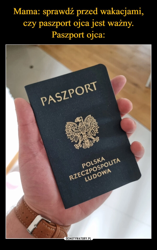 
    Mama: sprawdź przed wakacjami, czy paszport ojca jest ważny.
Paszport ojca: