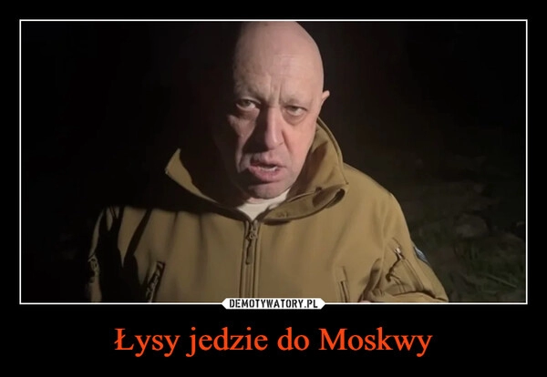 
    Łysy jedzie do Moskwy