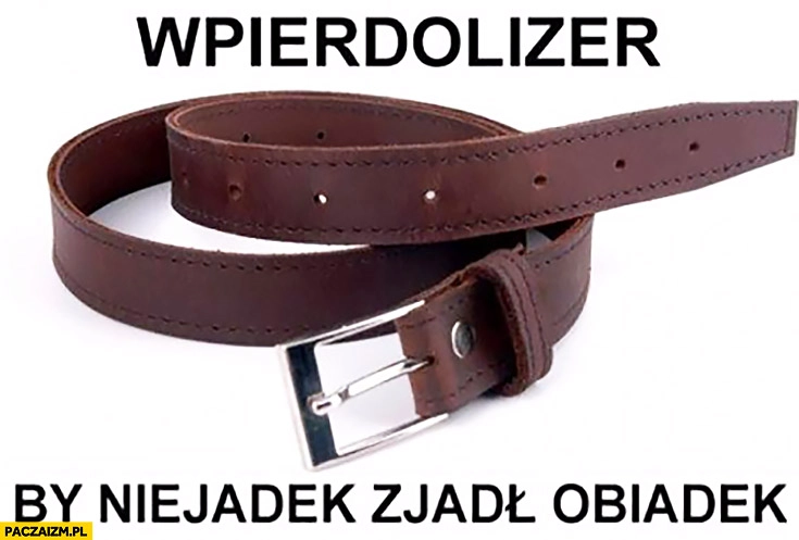 Wpierdolizer by niejadek zjadł obiadek. Pas lanie