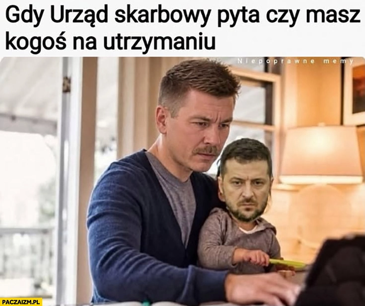 Gdy urząd skarbowy pyta czy masz kogoś na utrzymaniu Zełenski Ukraina