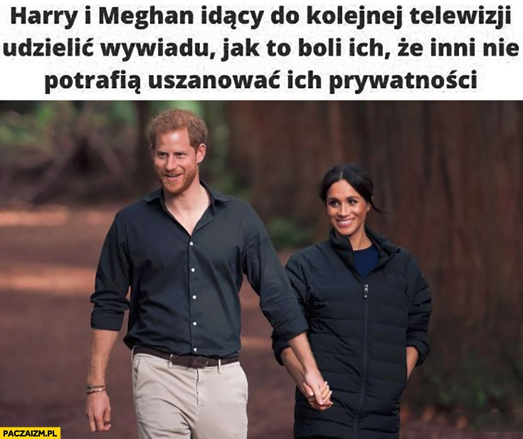 
    Harry i Meghan idący do kolejnej telewizji udzielić wywiadu jak to boli ich, że inni nie potrafią uszanować ich prywatności