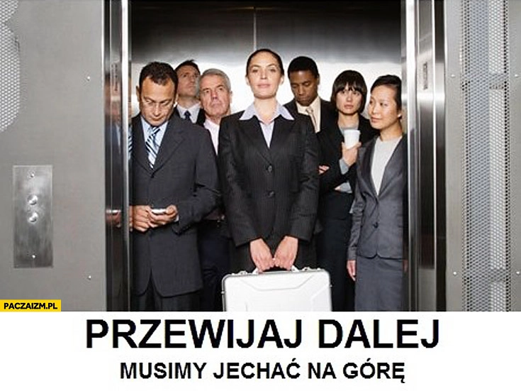 
    Przewijaj dalej musimy jechać na górę ludzie w windzie