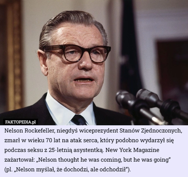 
    Nelson Rockefeller, niegdyś wiceprezydent Stanów Zjednoczonych, zmarł w...