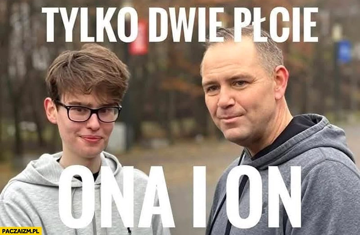 
    Tylko dwie płcie: ona i on Szafarowicz Nawrocki