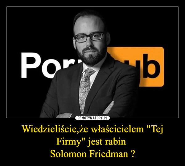 
    Wiedzieliście,że właścicielem "Tej Firmy" jest rabin 
Solomon Friedman ?