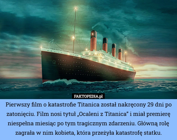 
    Pierwszy film o katastrofie Titanica został nakręcony 29 dni po zatonięciu...