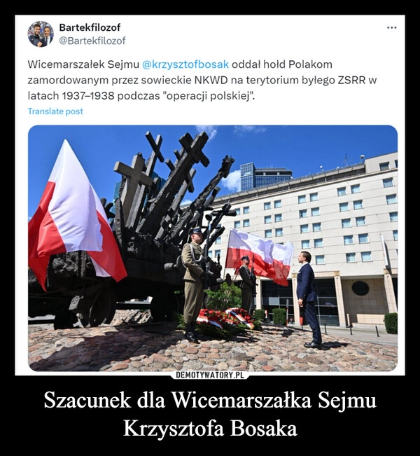 
    Szacunek dla Wicemarszałka Sejmu Krzysztofa Bosaka