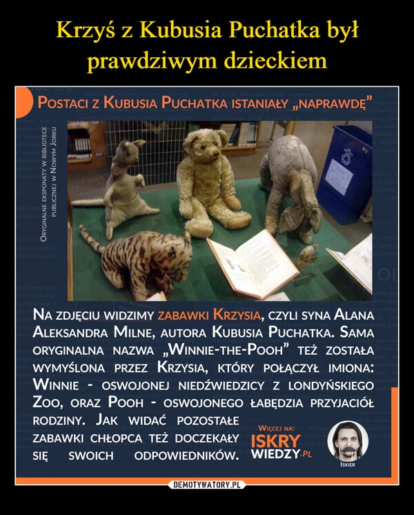 
    Krzyś z Kubusia Puchatka był prawdziwym dzieckiem