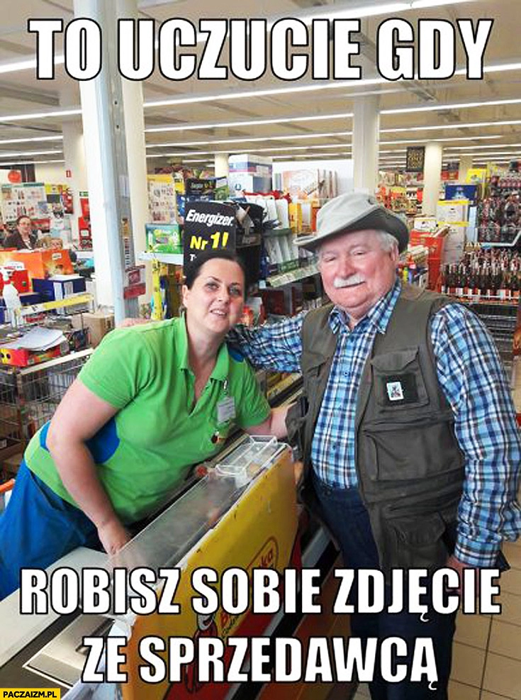 
    To uczucie gdy robisz sobie zdjęcie ze sprzedawcą. Lech Wałęsa Bolek kasjerka Biedronka