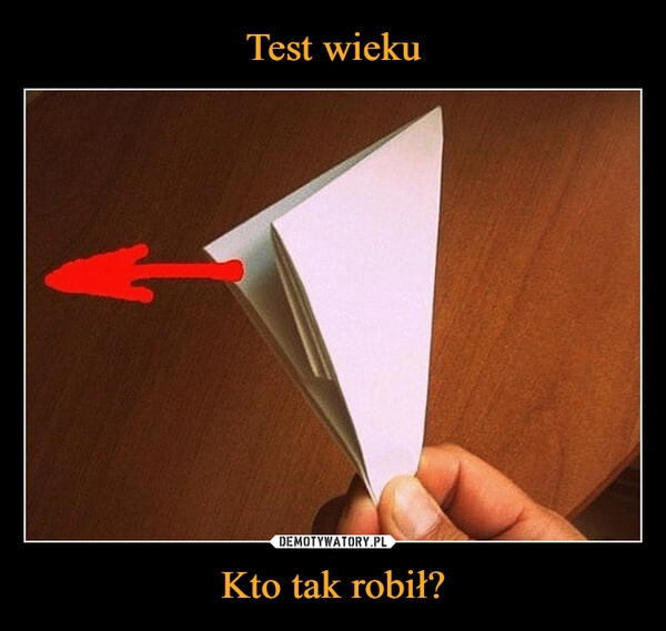 
    Test wieku Kto tak robił?