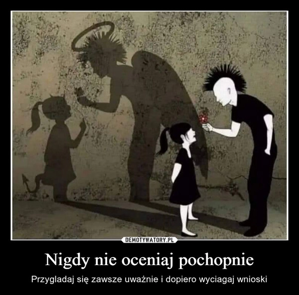 
    Nigdy nie oceniaj pochopnie