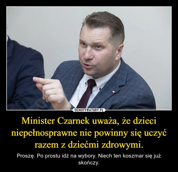 
    Minister Czarnek uważa, że dzieci niepełnosprawne nie powinny się uczyć razem z dziećmi zdrowymi.