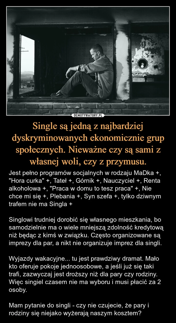 
    Single są jedną z najbardziej dyskryminowanych ekonomicznie grup społecznych. Nieważne czy są sami z własnej woli, czy z przymusu.