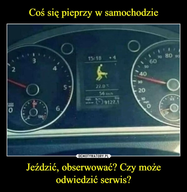 
    Coś się pieprzy w samochodzie Jeździć, obserwować? Czy może odwiedzić serwis?