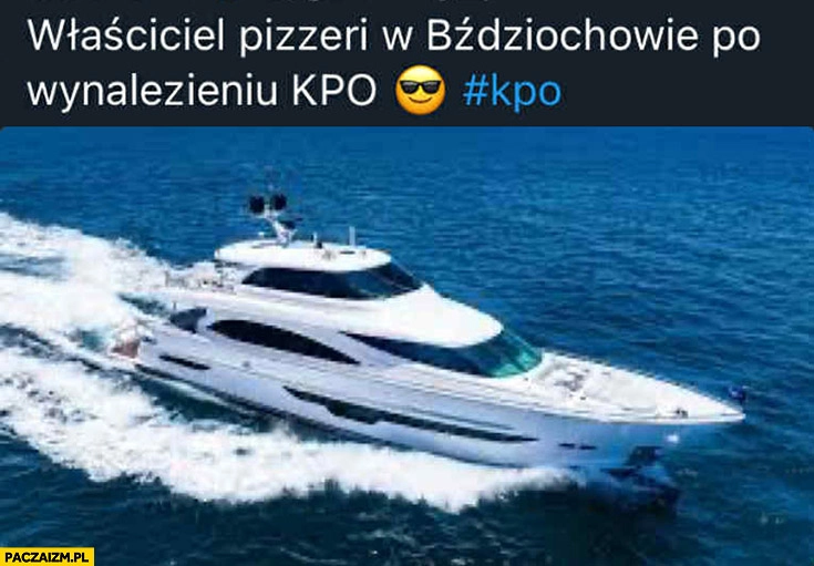 
    Właściciel pizzeri w Bździchowie po wynalezieniu KPO płynie jachtem