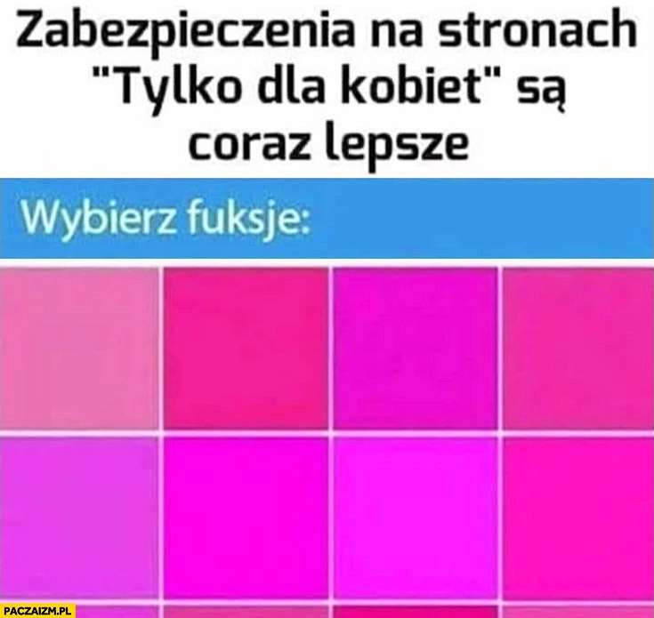 
    Zabezpieczenia na stronach tylko dla kobiet coraz lepsze wybierz kolor fuksja