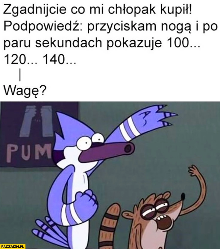 
    Zgadnijcie co mi chłopak kupił przyciskam nogą i po paru sekundach pokazuje 100, 120, 140. Wagę?