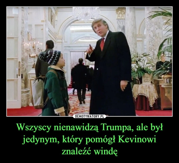 
    Wszyscy nienawidzą Trumpa, ale był jedynym, który pomógł Kevinowi znaleźć windę