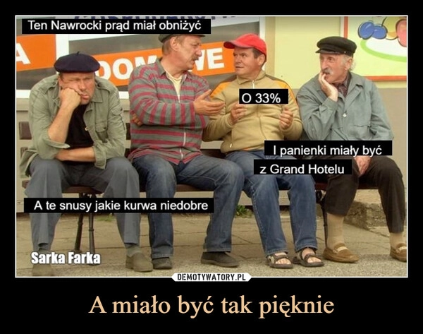 
    A miało być tak pięknie