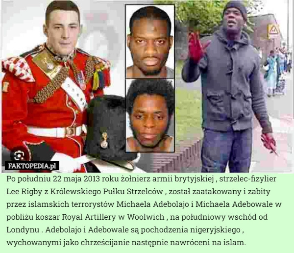 
    Po południu 22 maja 2013 roku żołnierz armii brytyjskiej , strzelec-fizylier