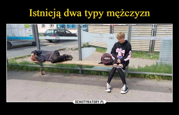 
    Istnieją dwa typy mężczyzn