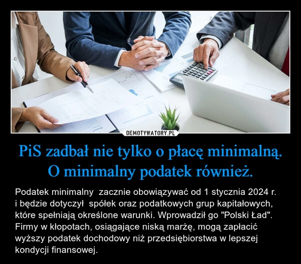 
    PiS zadbał nie tylko o płacę minimalną. O minimalny podatek również.