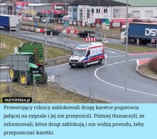 
    Protestujący rolnicy zablokowali drogę karetce pogotowia jadącej na sygnale