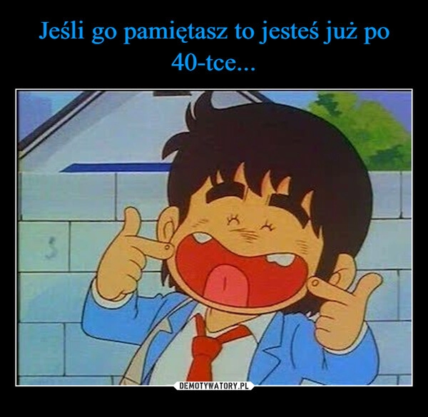 
    Jeśli go pamiętasz to jesteś już po 40-tce...