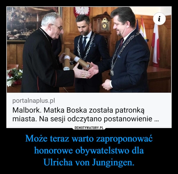 
    Może teraz warto zaproponować honorowe obywatelstwo dla Ulricha von Jungingen.