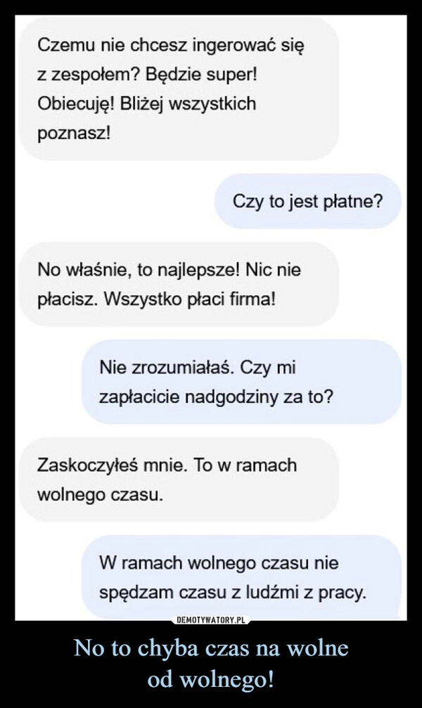 
    No to chyba czas na wolne
od wolnego!
