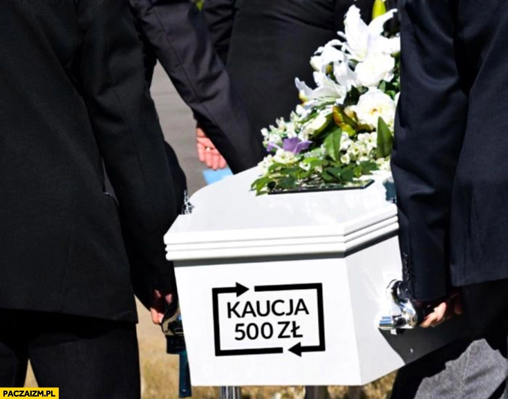 
    Trumna z kaucja 500 zł system kaucyjny