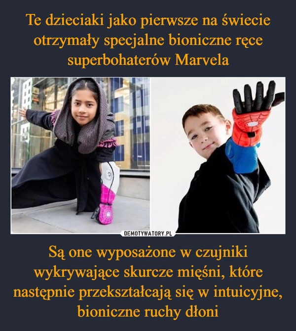 
    Te dzieciaki jako pierwsze na świecie otrzymały specjalne bioniczne ręce superbohaterów Marvela Są one wyposażone w czujniki wykrywające skurcze mięśni, które następnie przekształcają się w intuicyjne, bioniczne ruchy dłoni