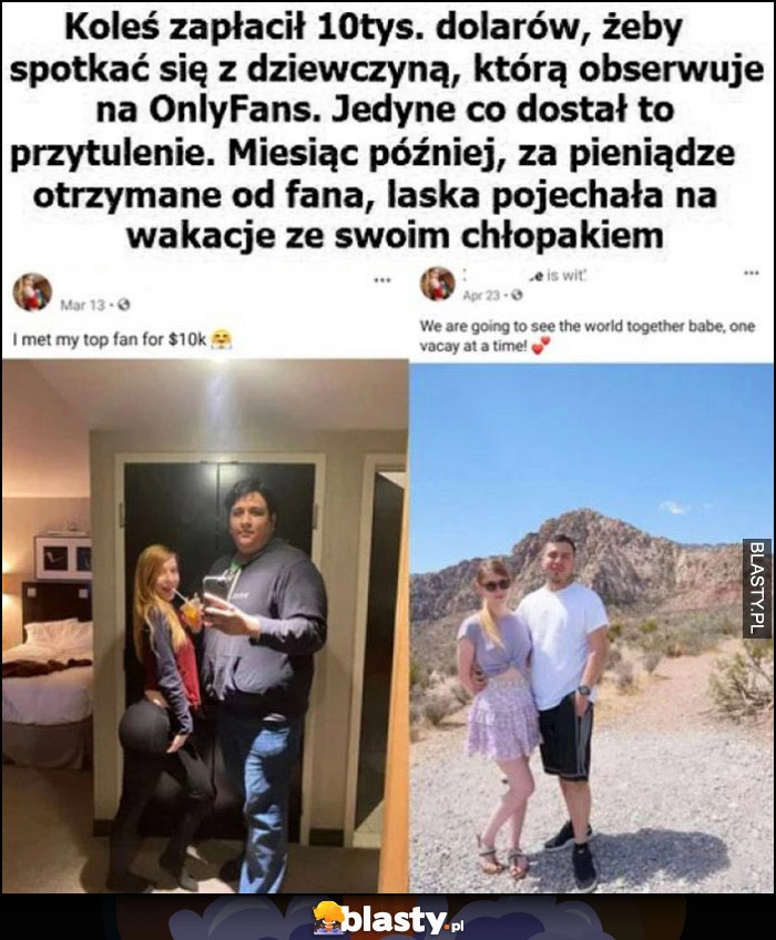 
    Koleś zapłacił 10 tysięcy dolarów żeby spotkać się z dziewczyną na OnlyFans. Dostał przytulenie, ona miesiąc później za te pieniądze pojechała na wakacje ze swoim chłopakiem