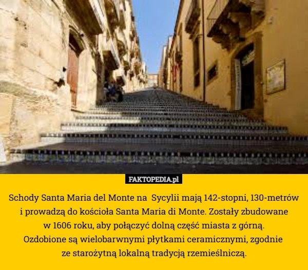 
    Schody Santa Maria del Monte na  Sycylii mają 142-stopni, 130-metrów i prowadzą