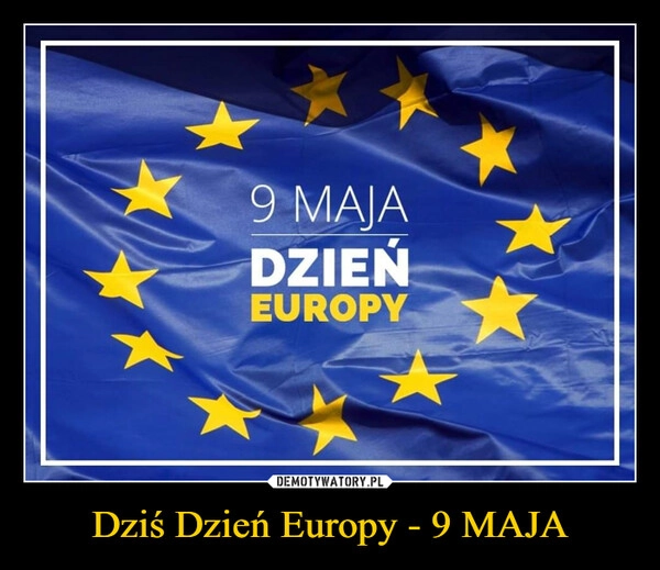 
    Dziś Dzień Europy - 9 MAJA