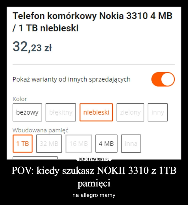 
    POV: kiedy szukasz NOKII 3310 z 1TB pamięci