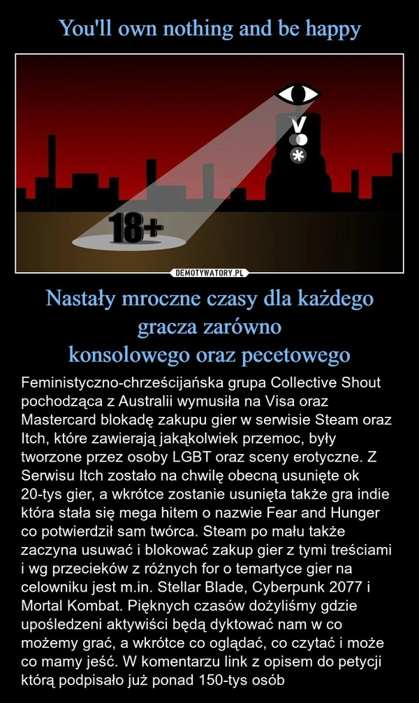 
    You'll own nothing and be happy Nastały mroczne czasy dla każdego gracza zarówno
konsolowego oraz pecetowego