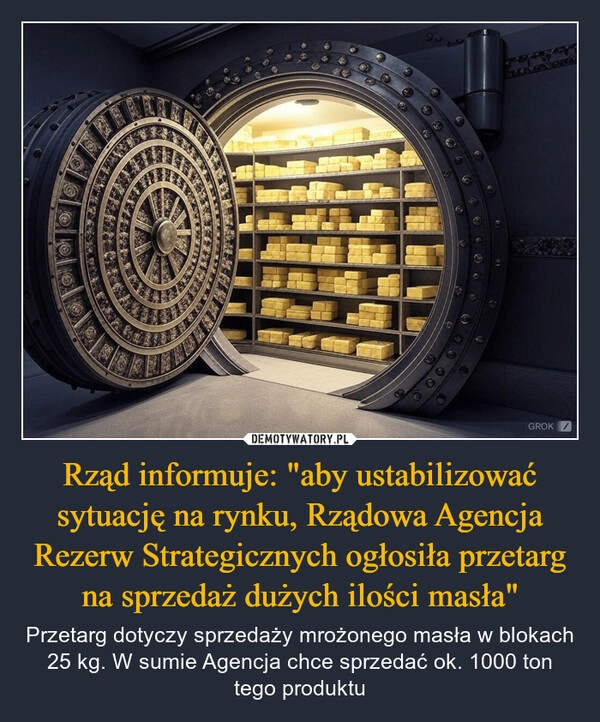 
    Rząd informuje: "aby ustabilizować sytuację na rynku, Rządowa Agencja Rezerw Strategicznych ogłosiła przetarg na sprzedaż dużych ilości masła"